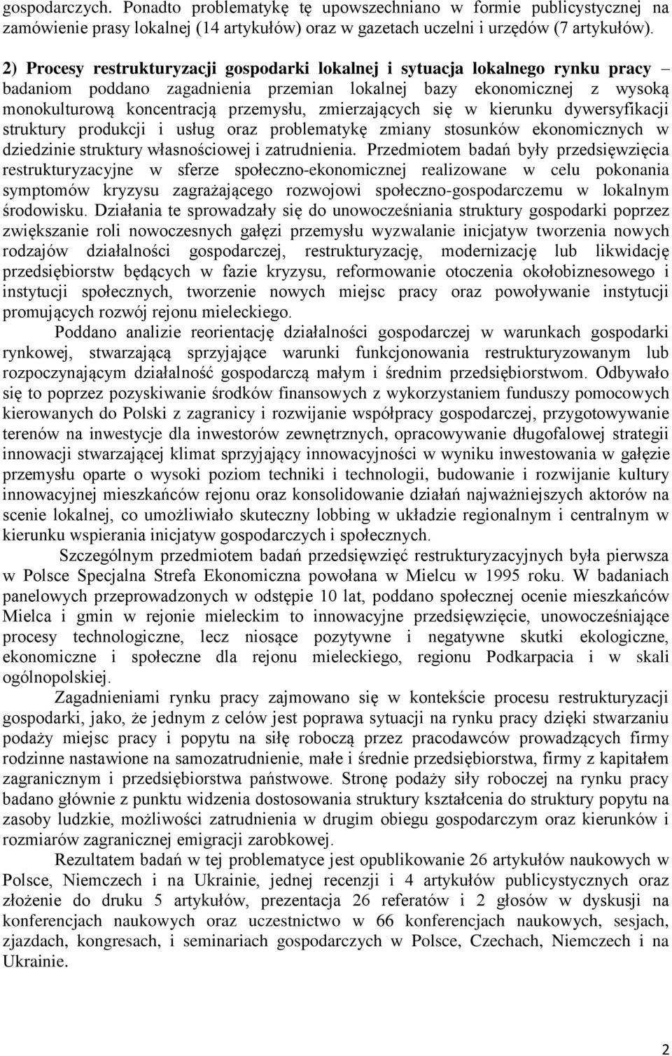 zmierzających się w kierunku dywersyfikacji struktury produkcji i usług oraz problematykę zmiany stosunków ekonomicznych w dziedzinie struktury własnościowej i zatrudnienia.