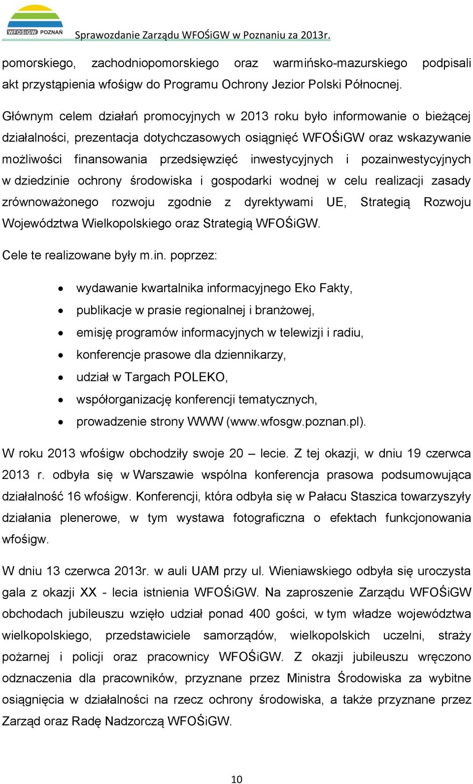 inwestycyjnych i pozainwestycyjnych w dziedzinie ochrony środowiska i gospodarki wodnej w celu realizacji zasady zrównoważonego rozwoju zgodnie z dyrektywami UE, Strategią Rozwoju Województwa