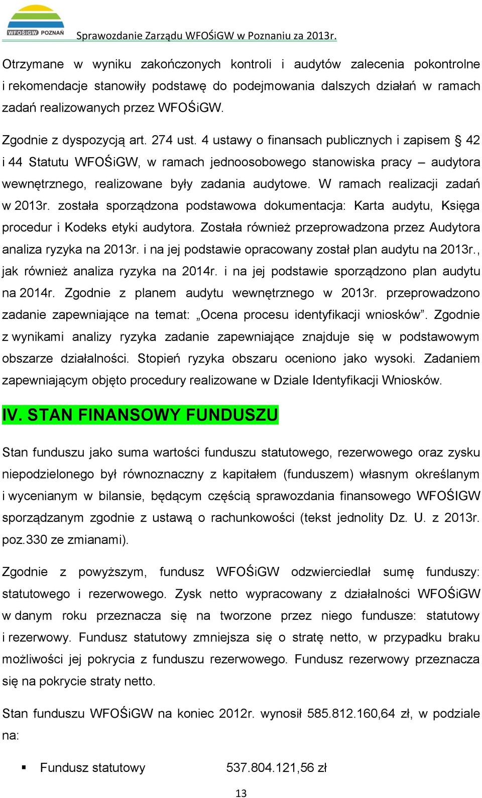 4 ustawy o finansach publicznych i zapisem 42 i 44 Statutu WFOŚiGW, w ramach jednoosobowego stanowiska pracy audytora wewnętrznego, realizowane były zadania audytowe.