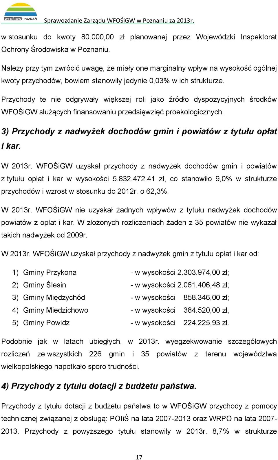 Przychody te nie odgrywały większej roli jako źródło dyspozycyjnych środków WFOŚiGW służących finansowaniu przedsięwzięć proekologicznych.