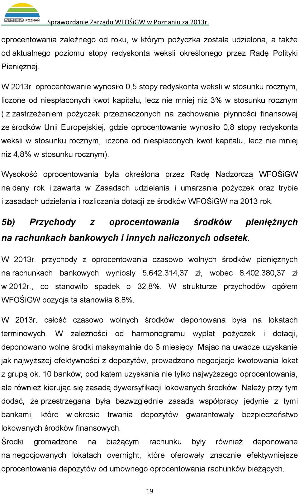 zachowanie płynności finansowej ze środków Unii Europejskiej, gdzie oprocentowanie wynosiło 0,8 stopy redyskonta weksli w stosunku rocznym, liczone od niespłaconych kwot kapitału, lecz nie mniej niż