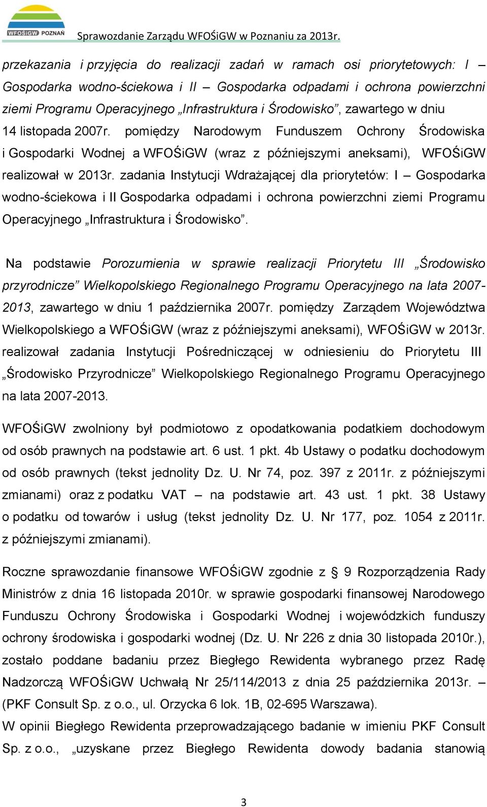 zadania Instytucji Wdrażającej dla priorytetów: I Gospodarka wodno-ściekowa i II Gospodarka odpadami i ochrona powierzchni ziemi Programu Operacyjnego Infrastruktura i Środowisko.