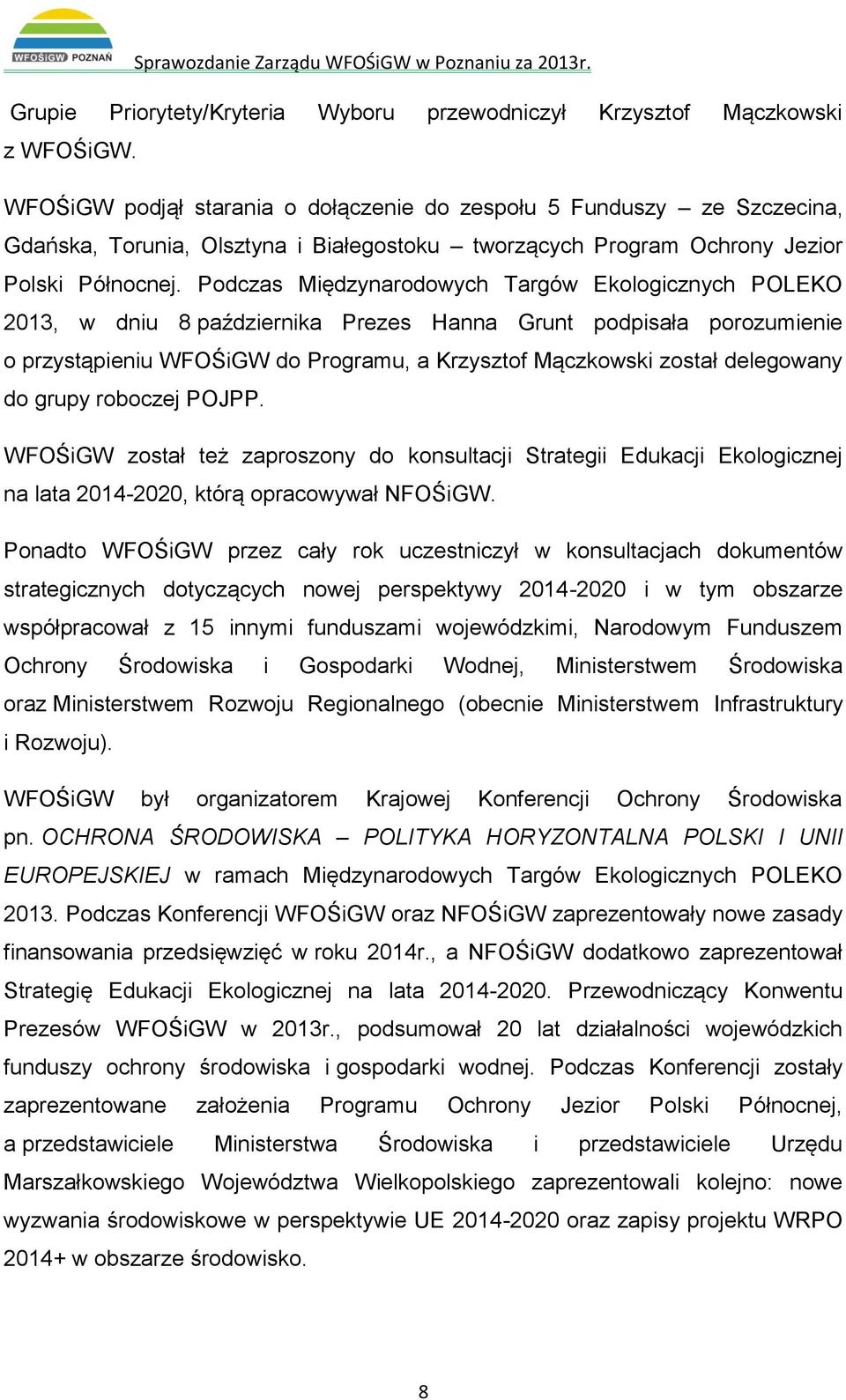 Podczas Międzynarodowych Targów Ekologicznych POLEKO 2013, w dniu 8 października Prezes Hanna Grunt podpisała porozumienie o przystąpieniu WFOŚiGW do Programu, a Krzysztof Mączkowski został