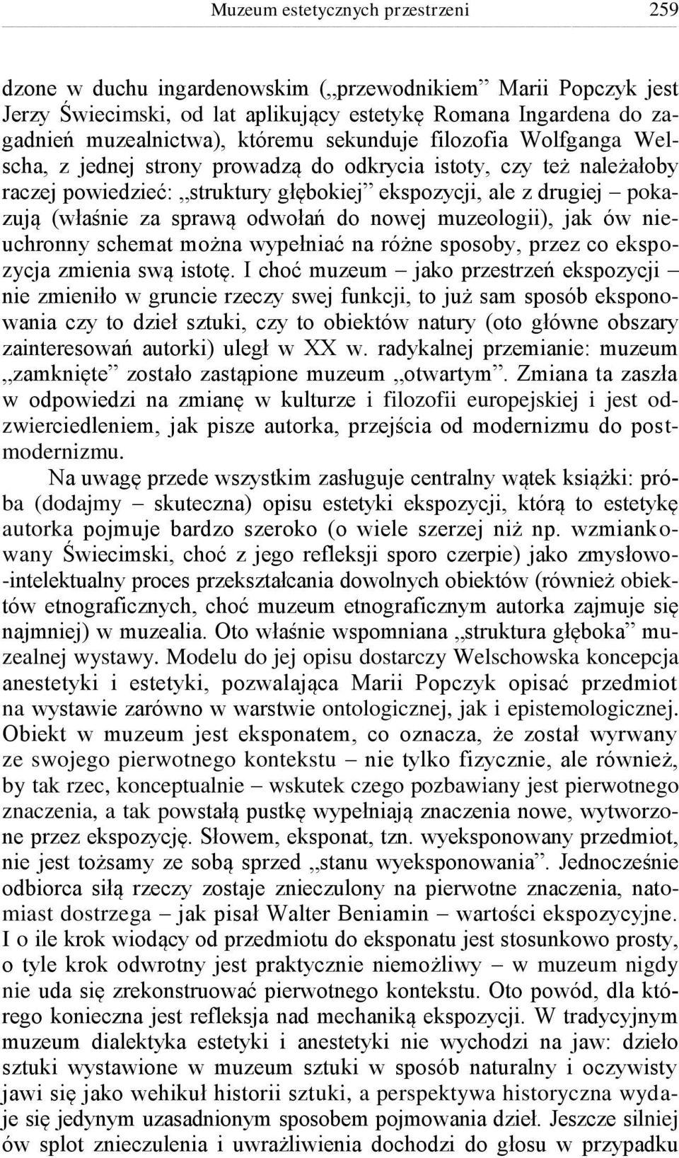 odwołań do nowej muzeologii), jak ów nieuchronny schemat można wypełniać na różne sposoby, przez co ekspozycja zmienia swą istotę.