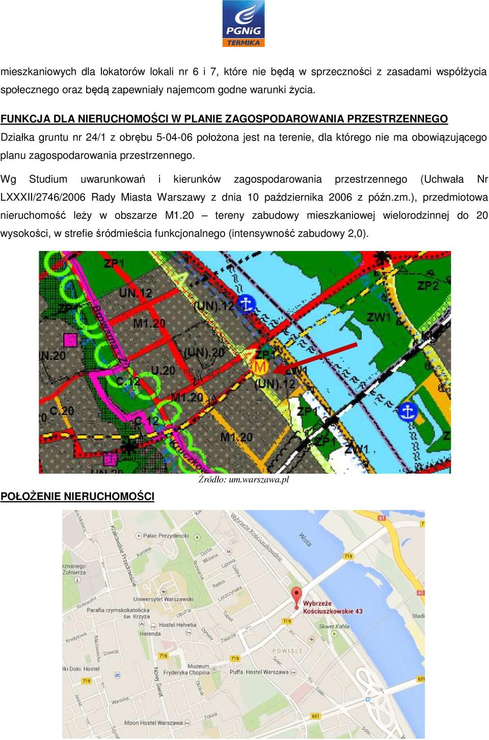 zagospodarowania przestrzennego. Wg Studium uwarunkowań i kierunków zagospodarowania przestrzennego (Uchwała Nr LXXXII/2746/2006 Rady Miasta Warszawy z dnia 10 października 2006 z późn.