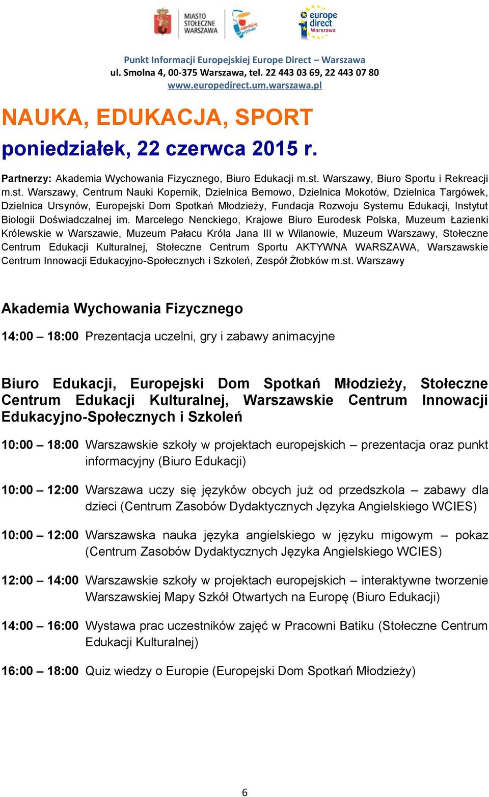 Warszawy, Centrum Nauki Kopernik, Dzielnica Bemowo, Dzielnica Mokotów, Dzielnica Targówek, Dzielnica Ursynów, Europejski Dom Spotkań Młodzieży, Fundacja Rozwoju Systemu Edukacji, Instytut Biologii