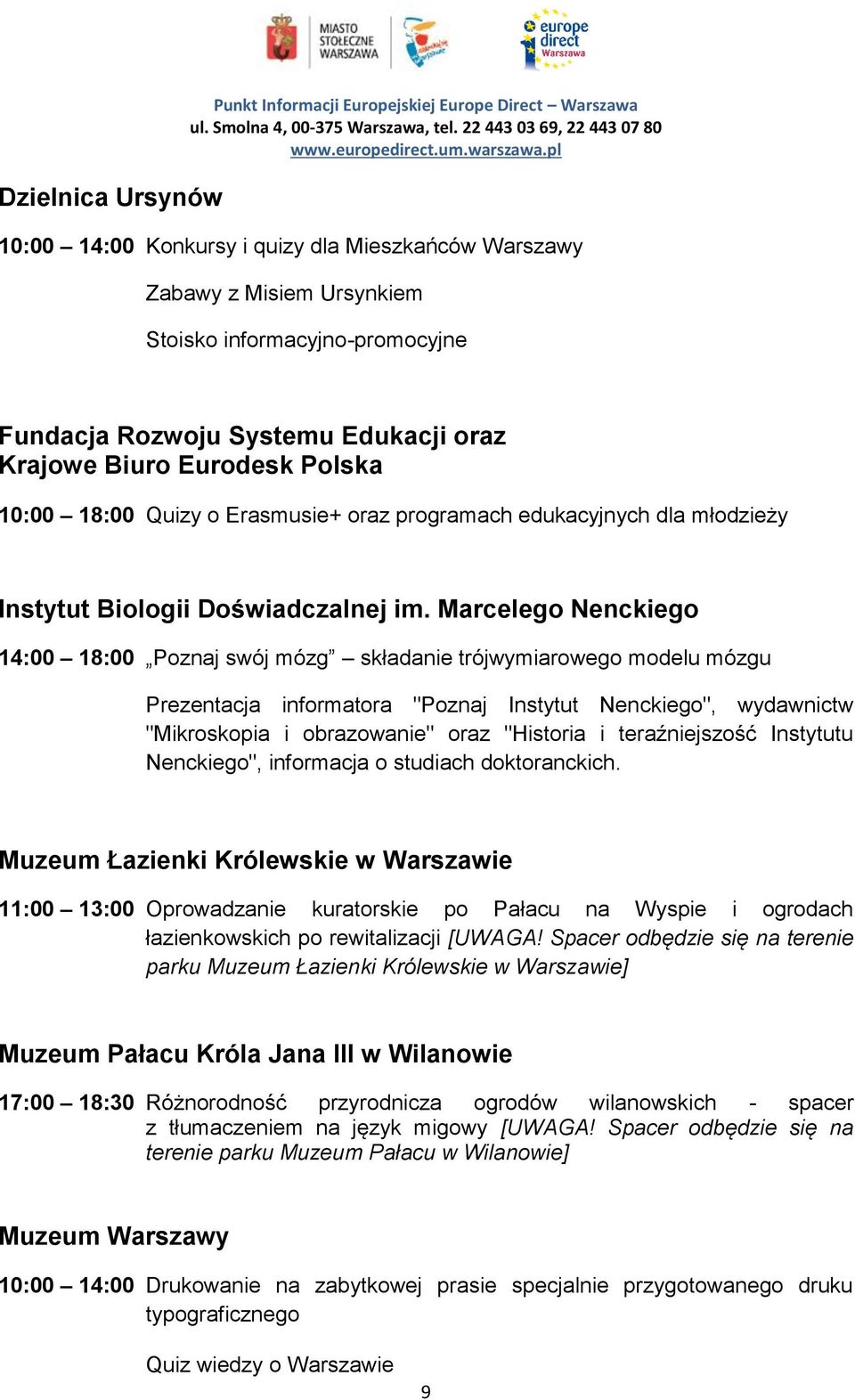 Marcelego Nenckiego 14:00 18:00 Poznaj swój mózg składanie trójwymiarowego modelu mózgu Prezentacja informatora "Poznaj Instytut Nenckiego", wydawnictw "Mikroskopia i obrazowanie" oraz "Historia i