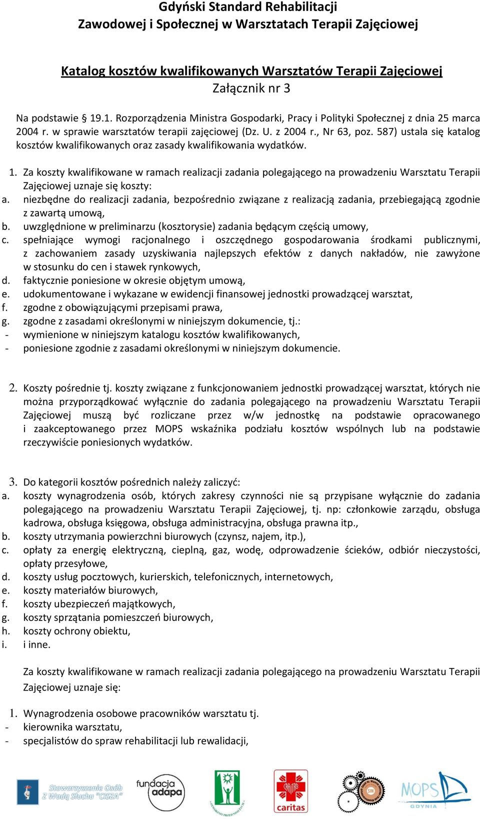 Za koszty kwalifikowane w ramach realizacji zadania polegającego na prowadzeniu Warsztatu Terapii Zajęciowej uznaje się koszty: a.