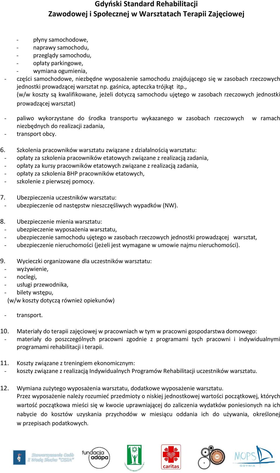 , (w/w koszty są kwalifikowane, jeżeli dotyczą samochodu ujętego w zasobach rzeczowych jednostki prowadzącej warsztat) - paliwo wykorzystane do środka transportu wykazanego w zasobach rzeczowych w