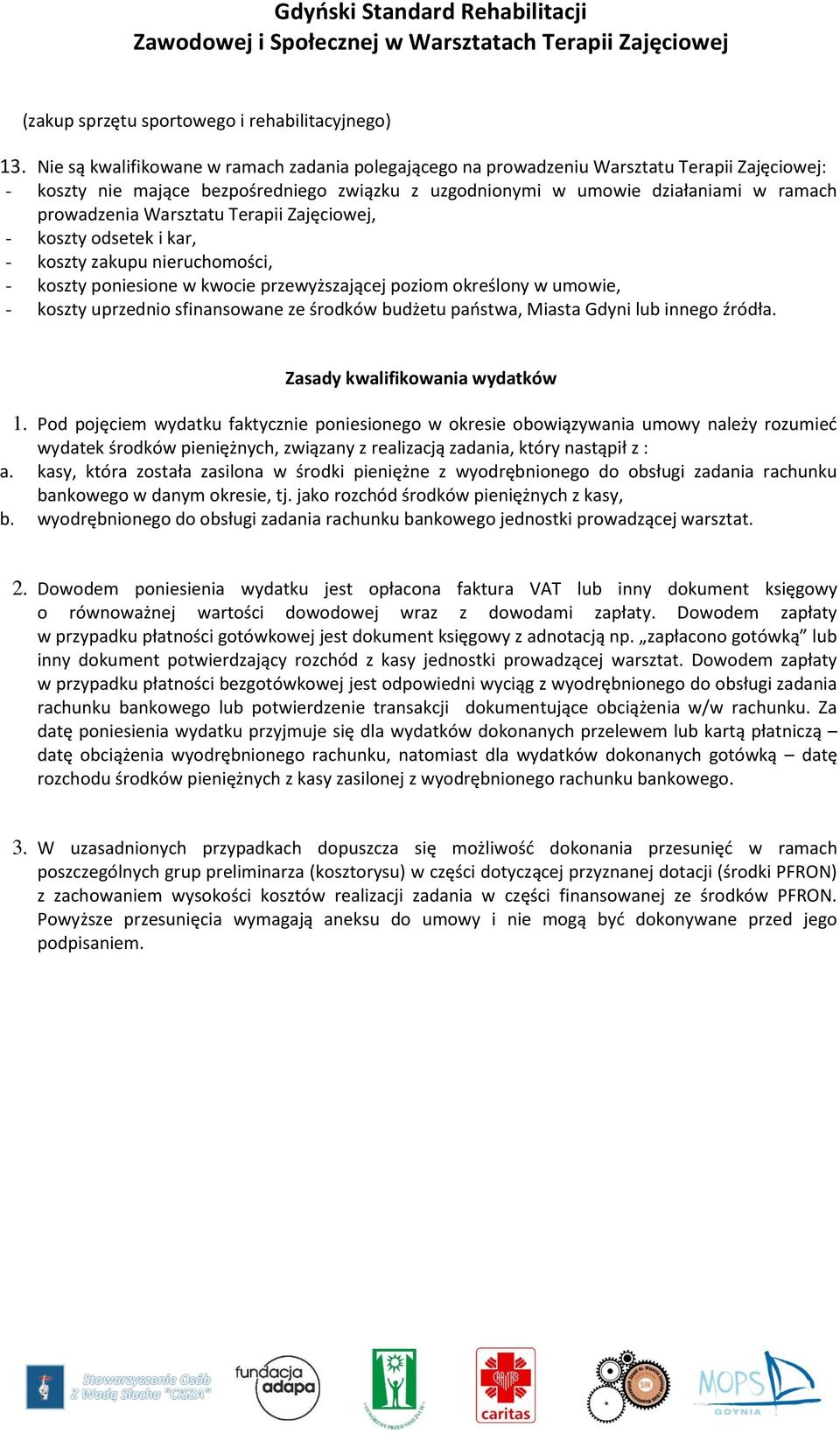 określony w umowie, - koszty uprzednio sfinansowane ze środków budżetu paostwa, Miasta Gdyni lub innego źródła. Zasady kwalifikowania wydatków 1.