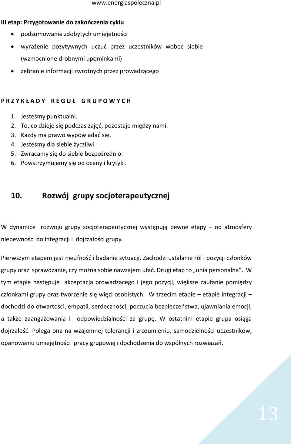 Jesteśmy dla siebie życzliwi. 5. Zwracamy się do siebie bezpośrednio. 6. Powstrzymujemy się od oceny i krytyki. 10.