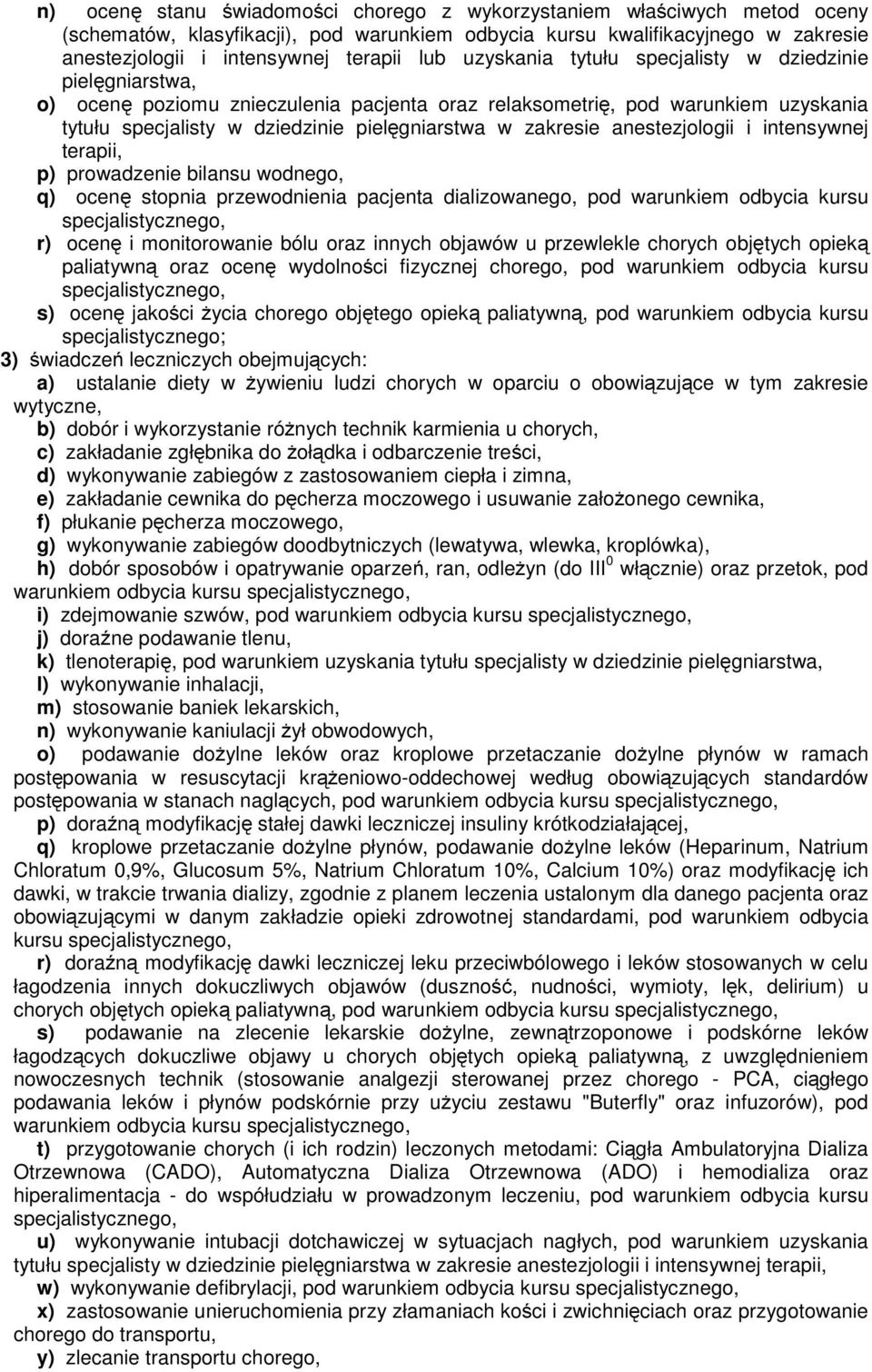 anestezjologii i intensywnej terapii, p) prowadzenie bilansu wodnego, q) ocenę stopnia przewodnienia pacjenta dializowanego, pod warunkiem odbycia kursu r) ocenę i monitorowanie bólu oraz innych