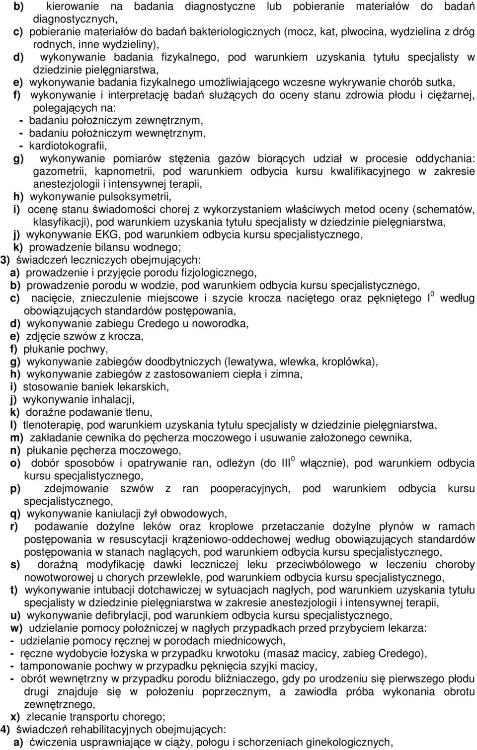 sutka, f) wykonywanie i interpretację badań słuŝących do oceny stanu zdrowia płodu i cięŝarnej, polegających na: - badaniu połoŝniczym zewnętrznym, - badaniu połoŝniczym wewnętrznym, -