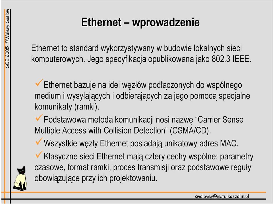 Podstawowa metoda komunikacji nosi nazwę Carrier Sense Multiple Access with Collision Detection (CSMA/CD).