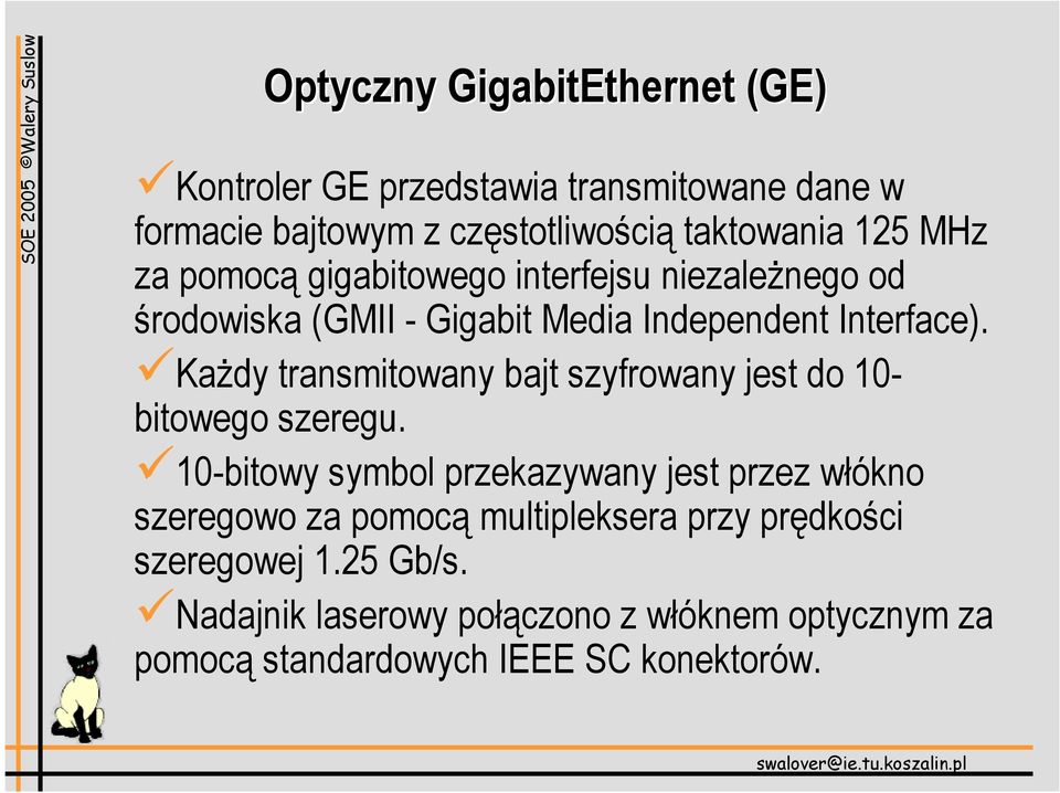 Każdy transmitowany bajt szyfrowany jest do 10- bitowego szeregu.