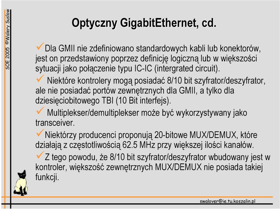 circuit). Niektóre kontrolery mogą posiadać 8/10 bit szyfrator/deszyfrator, ale nie posiadać portów zewnętrznych dla GMII, a tylko dla dziesięciobitowego TBI (10 Bit interfejs).