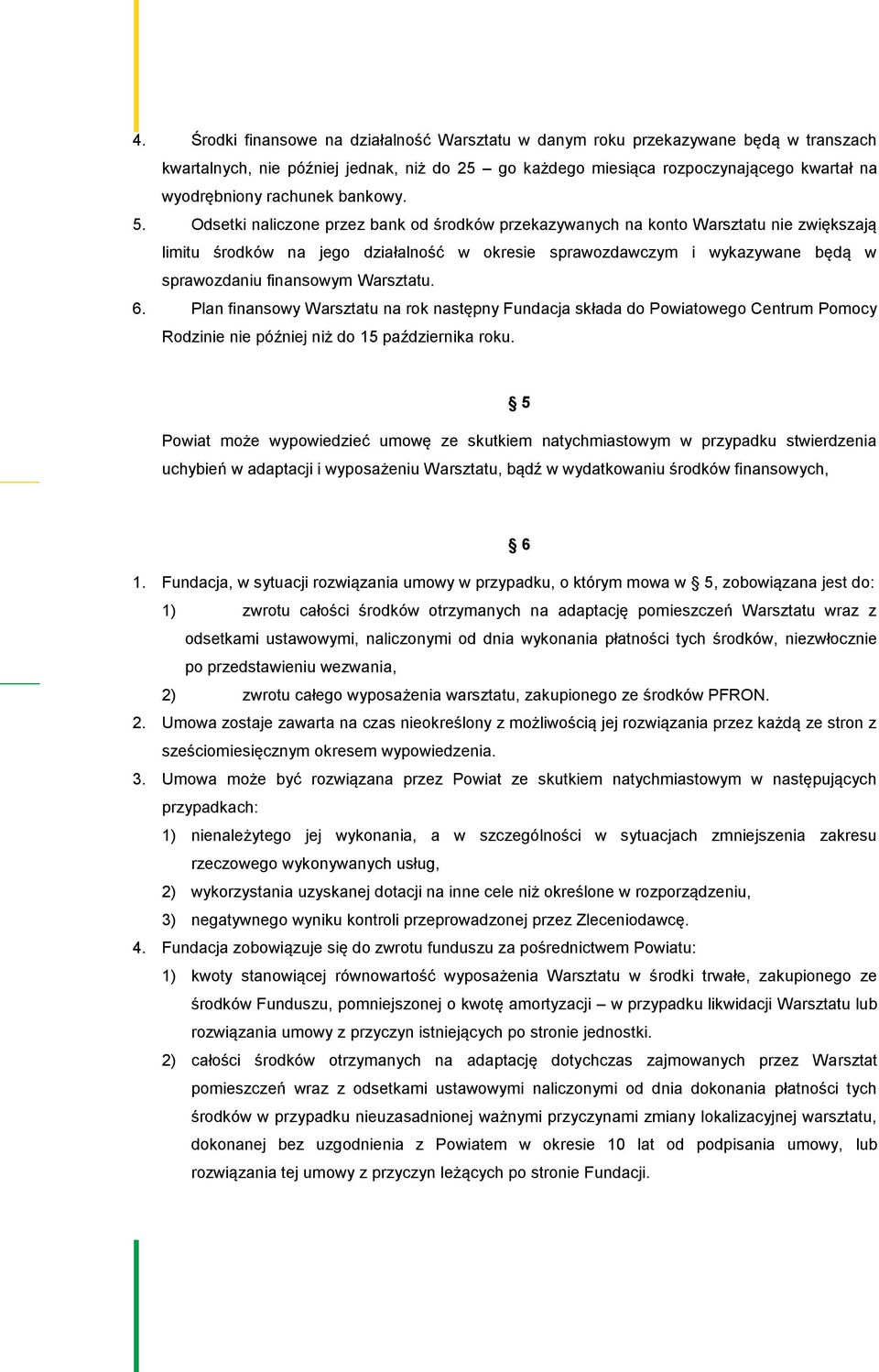 Odsetki naliczone przez bank od środków przekazywanych na konto Warsztatu nie zwiększają limitu środków na jego działalność w okresie sprawozdawczym i wykazywane będą w sprawozdaniu finansowym