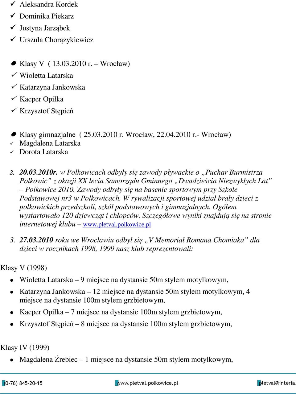 w Polkowicach odbyły się zawody pływackie o Puchar Burmistrza Polkowic z okazji XX lecia Samorządu Gminnego Dwadzieścia Niezwykłych Lat Polkowice 2010.