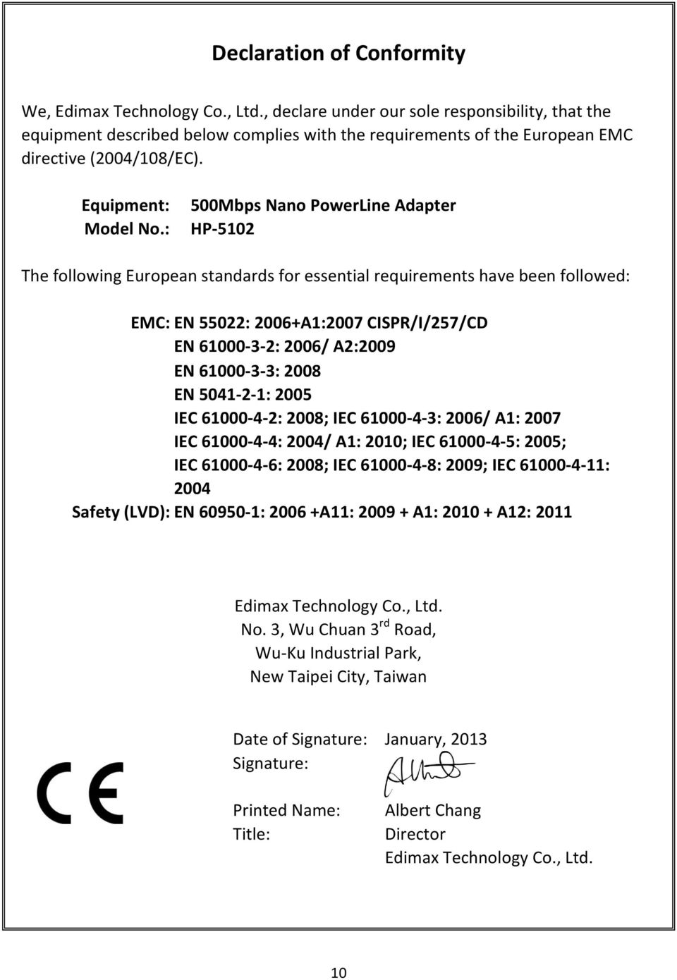: 500Mbps Nano PowerLine Adapter HP-5102 The following European standards for essential requirements have been followed: EMC: EN 55022: 2006+A1:2007 CISPR/I/257/CD EN 61000-3-2: 2006/ A2:2009 EN