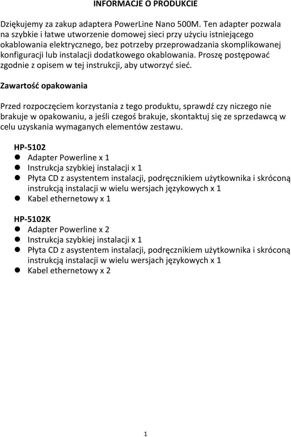 okablowania. Proszę postępowad zgodnie z opisem w tej instrukcji, aby utworzyd sied.