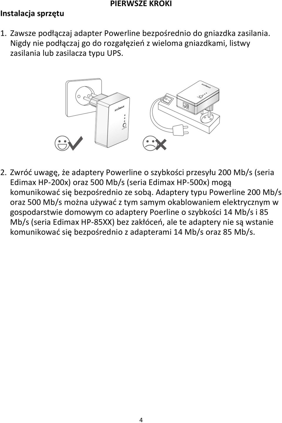 Zwród uwagę, że adaptery Powerline o szybkości przesyłu 200 Mb/s (seria Edimax HP-200x) oraz 500 Mb/s (seria Edimax HP-500x) mogą komunikowad się bezpośrednio ze sobą.