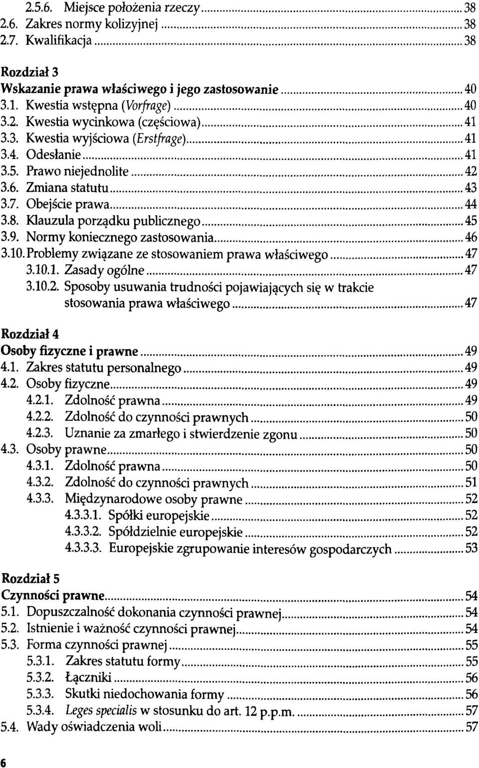 Normy koniecznego zastosowania 46 3.10. Problemy związane ze stosowaniem prawa właściwego 47 3.10.1. Zasady ogólne 47 3.10.2.