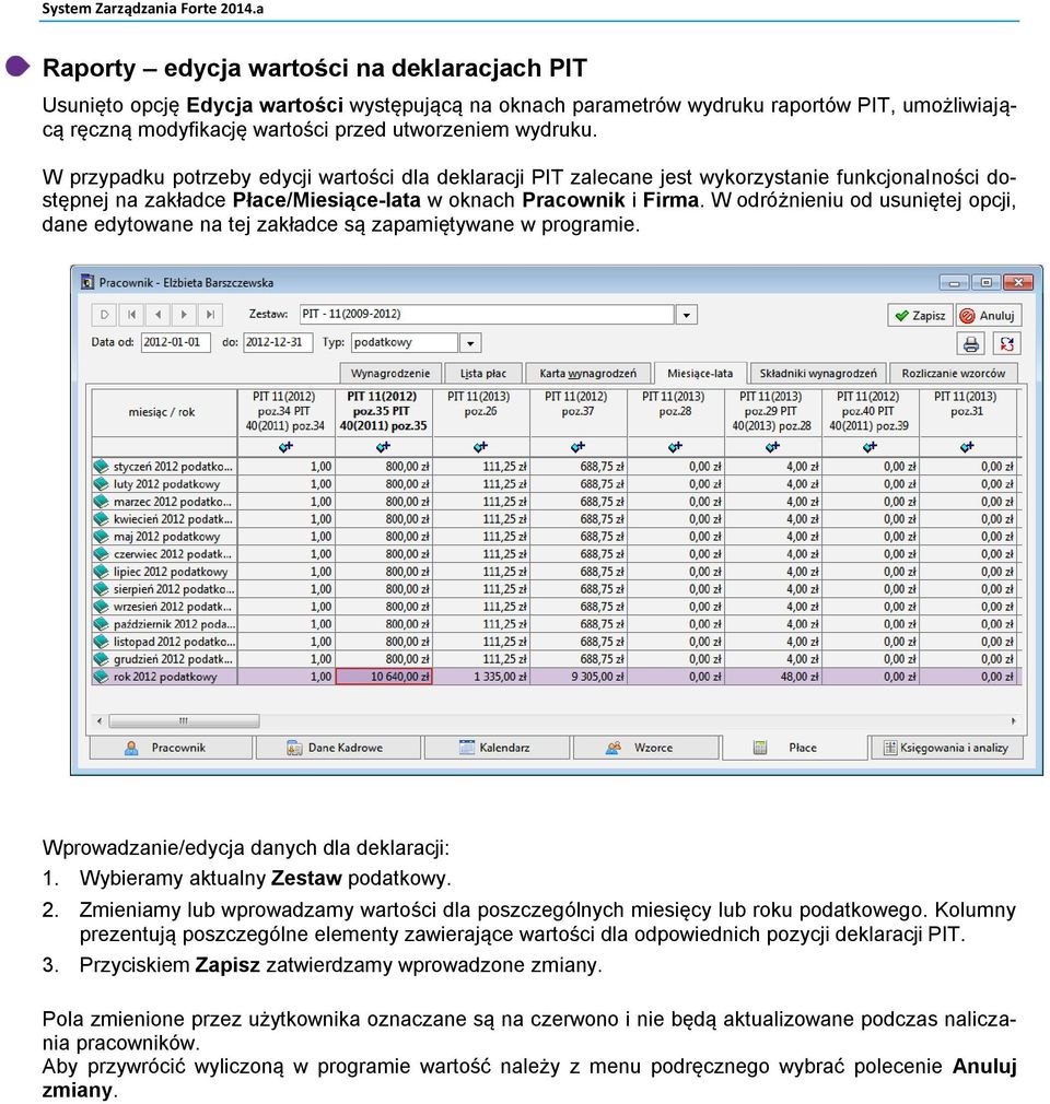 W odróżnieniu od usuniętej opcji, dane edytowane na tej zakładce są zapamiętywane w programie. Wprowadzanie/edycja danych dla deklaracji: 1. Wybieramy aktualny Zestaw podatkowy. 2.