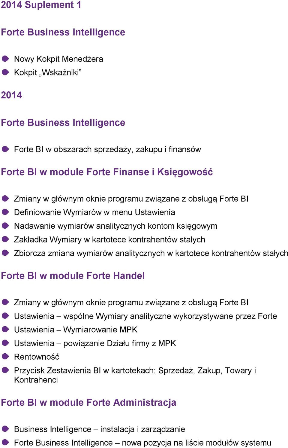 kontrahentów stałych Zbiorcza zmiana wymiarów analitycznych w kartotece kontrahentów stałych Forte BI w module Forte Handel Zmiany w głównym oknie programu związane z obsługą Forte BI Ustawienia