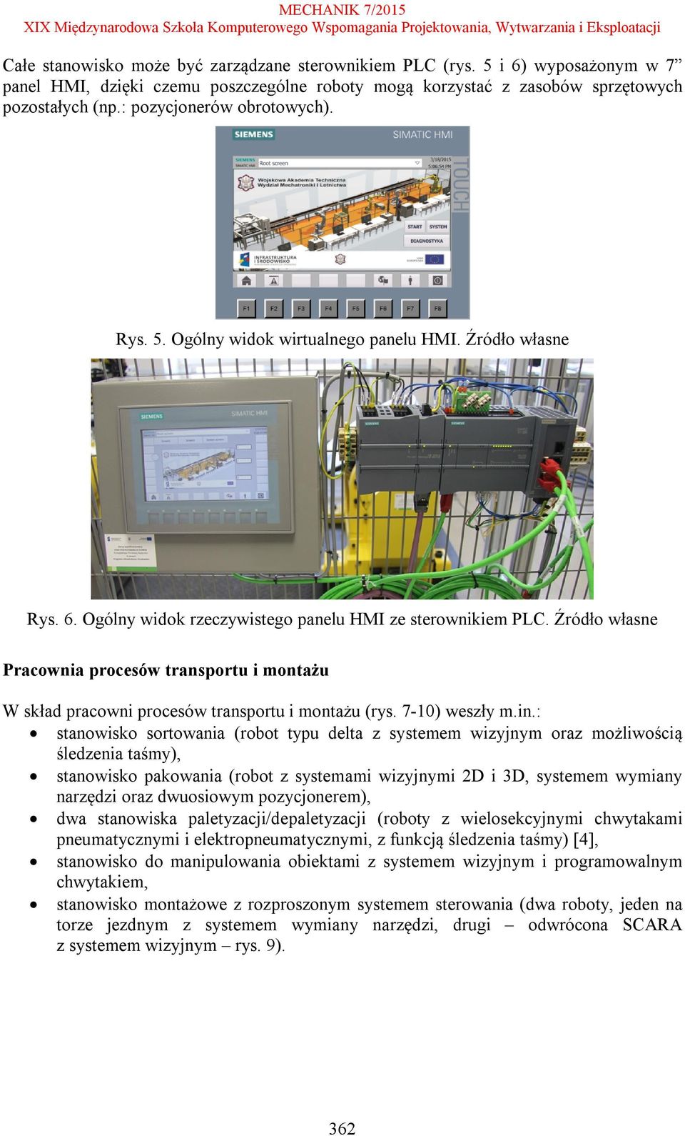 Źródło własne Pracownia procesów transportu i montażu W skład pracowni procesów transportu i montażu (rys. 7-10) weszły m.in.