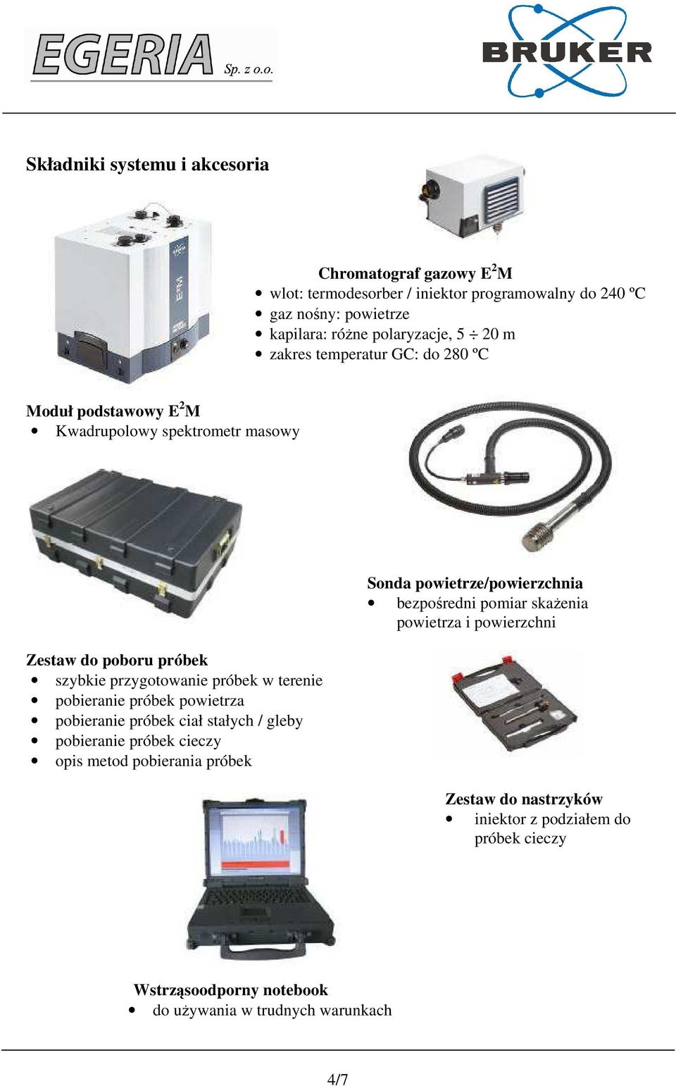 w terenie pobieranie próbek powietrza pobieranie próbek ciał stałych / gleby pobieranie próbek cieczy opis metod pobierania próbek Sonda powietrze/powierzchnia