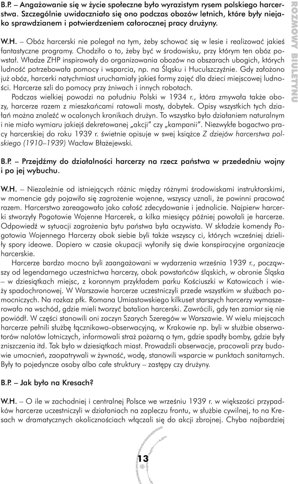 Obóz harcerski nie polegał na tym, żeby schować się w lesie i realizować jakieś fantastyczne programy. Chodziło o to, żeby być w środowisku, przy którym ten obóz powstał.