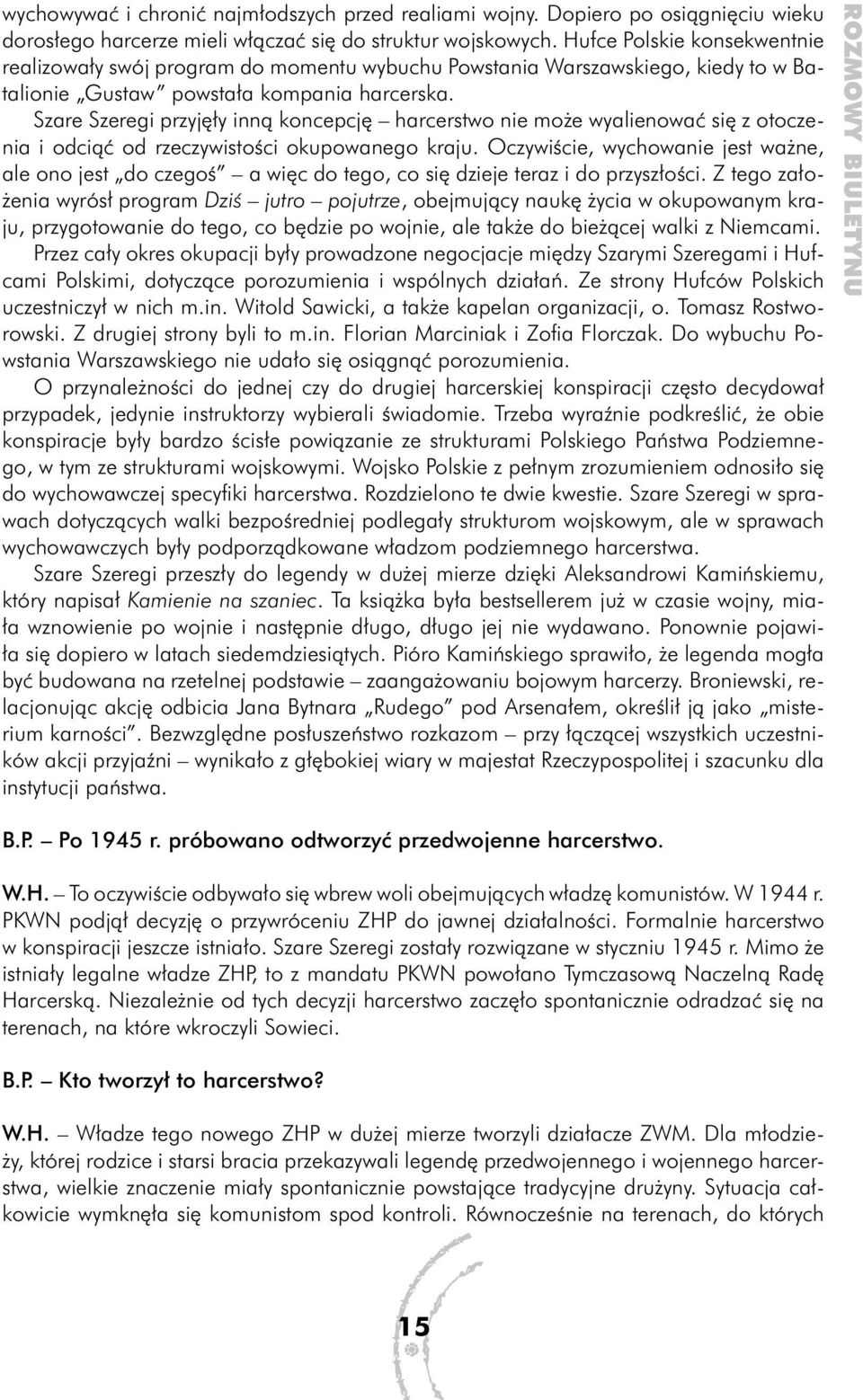 Szare Szeregi przyjęły inną koncepcję harcerstwo nie może wyalienować się z otoczenia i odciąć od rzeczywistości okupowanego kraju.