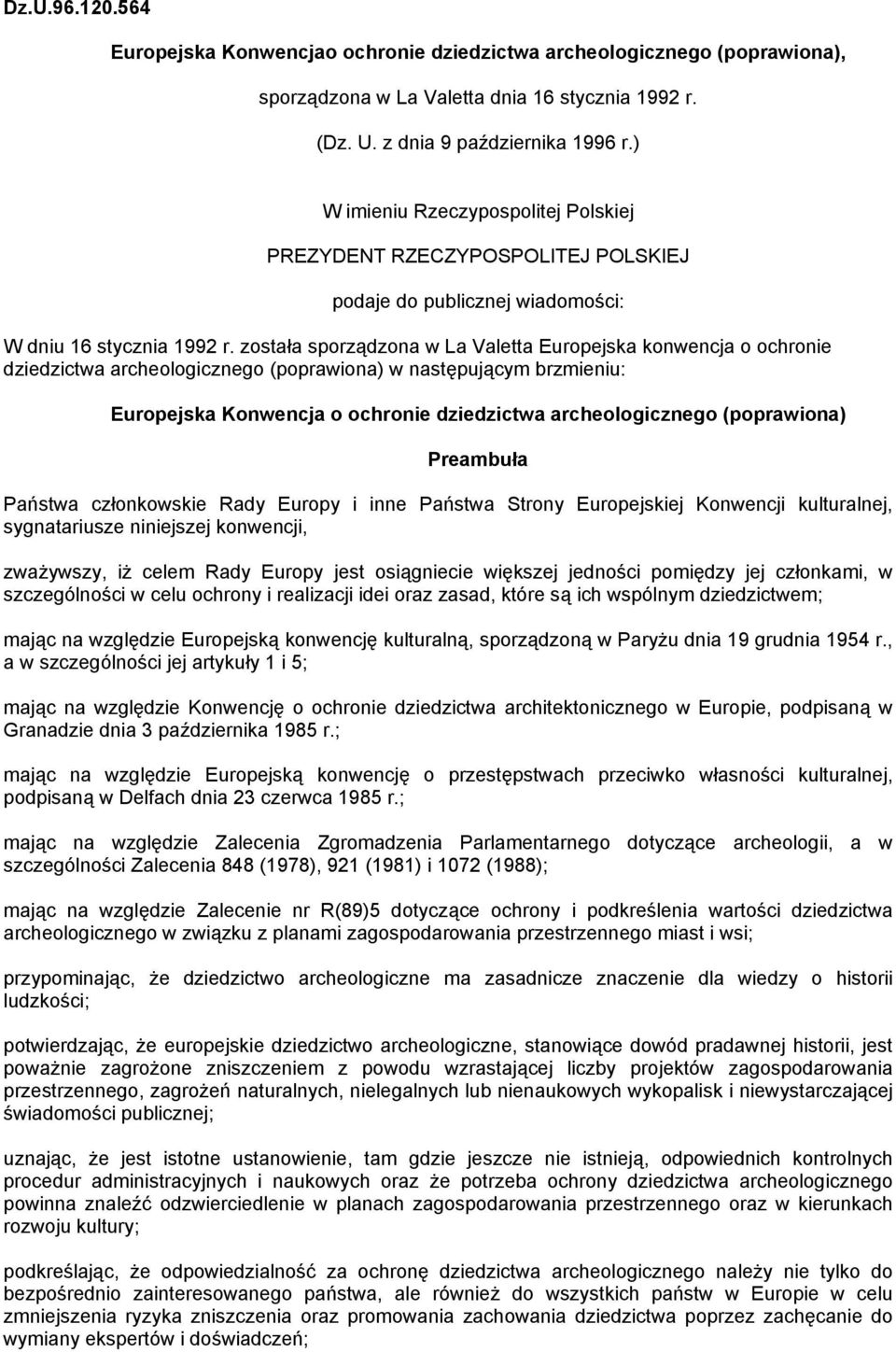 została sporządzona w La Valetta Europejska konwencja o ochronie dziedzictwa archeologicznego (poprawiona) w następującym brzmieniu: Europejska Konwencja o ochronie dziedzictwa archeologicznego