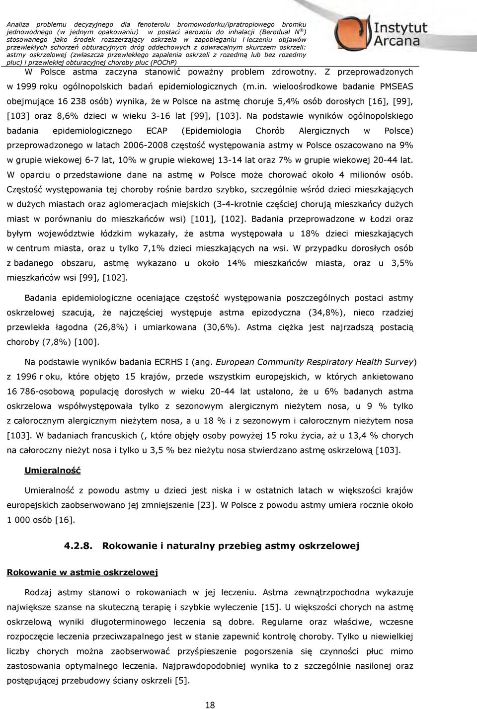 lub bez rozedmy płuc) i przewlekłej obturacyjnej choroby płuc (POChP) W Polsce astma zaczyna stanowić poważny problem zdrowotny.