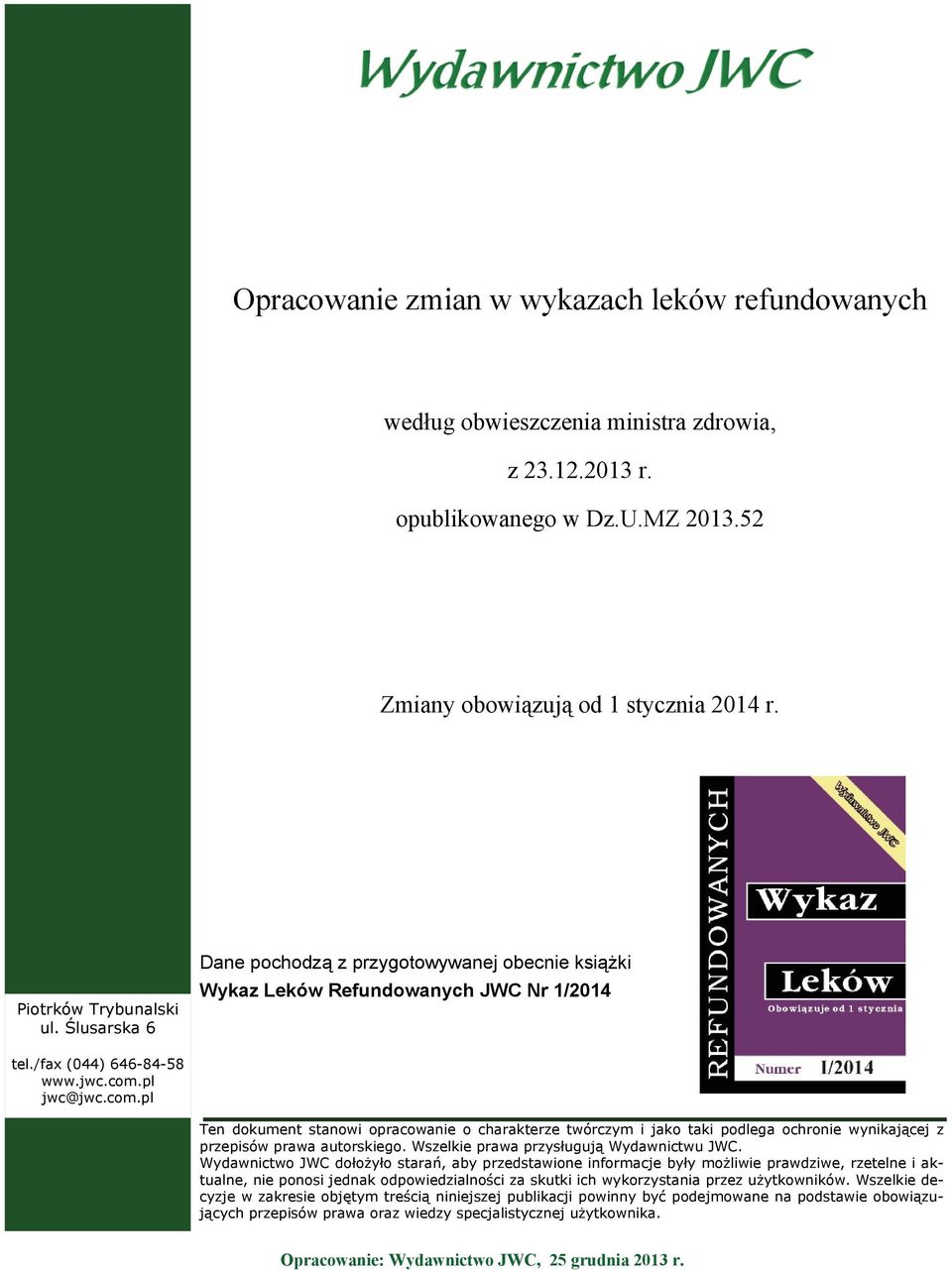 pl jwc@jwc.com.pl Ten dokument stanowi opracowanie o charakterze twórczym i jako taki podlega ochronie wynikającej z przepisów prawa autorskiego. Wszelkie prawa przysługują Wydawnictwu JWC.