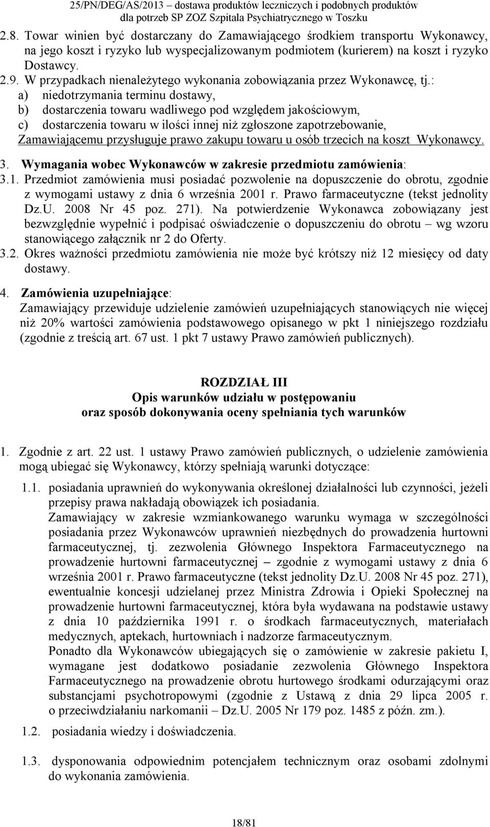 : a) niedotrzymania terminu dostawy, b) dostarczenia towaru wadliwego pod względem jakościowym, c) dostarczenia towaru w ilości innej niż zgłoszone zapotrzebowanie, Zamawiającemu przysługuje prawo