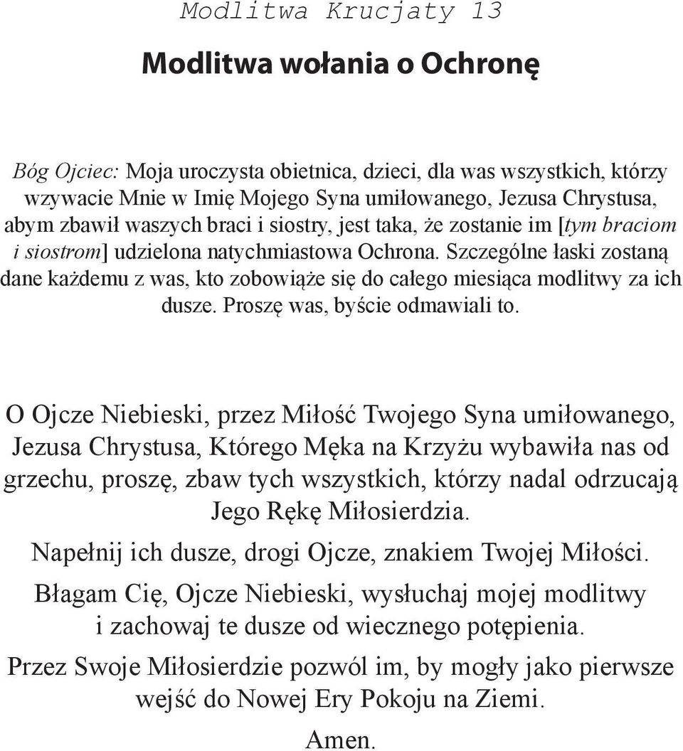 Szczególne łaski zostaną dane każdemu z was, kto zobowiąże się do całego miesiąca modlitwy za ich dusze. Proszę was, byście odmawiali to.