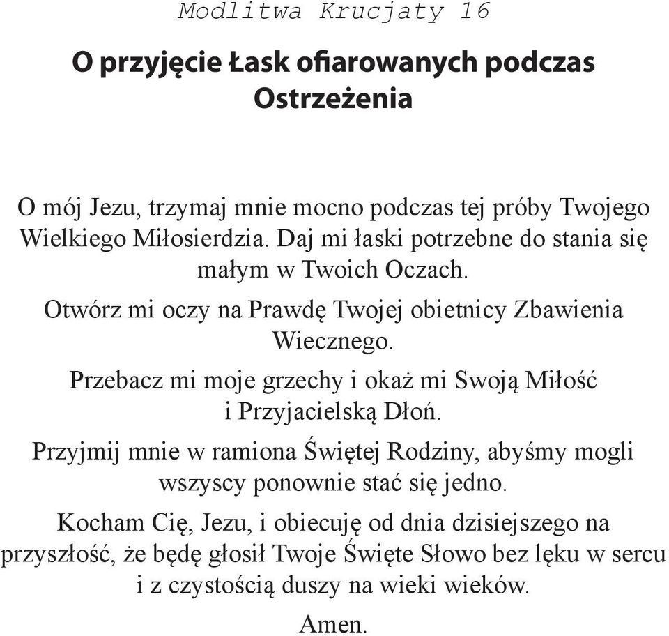 Przebacz mi moje grzechy i okaż mi Swoją Miłość i Przyjacielską Dłoń.