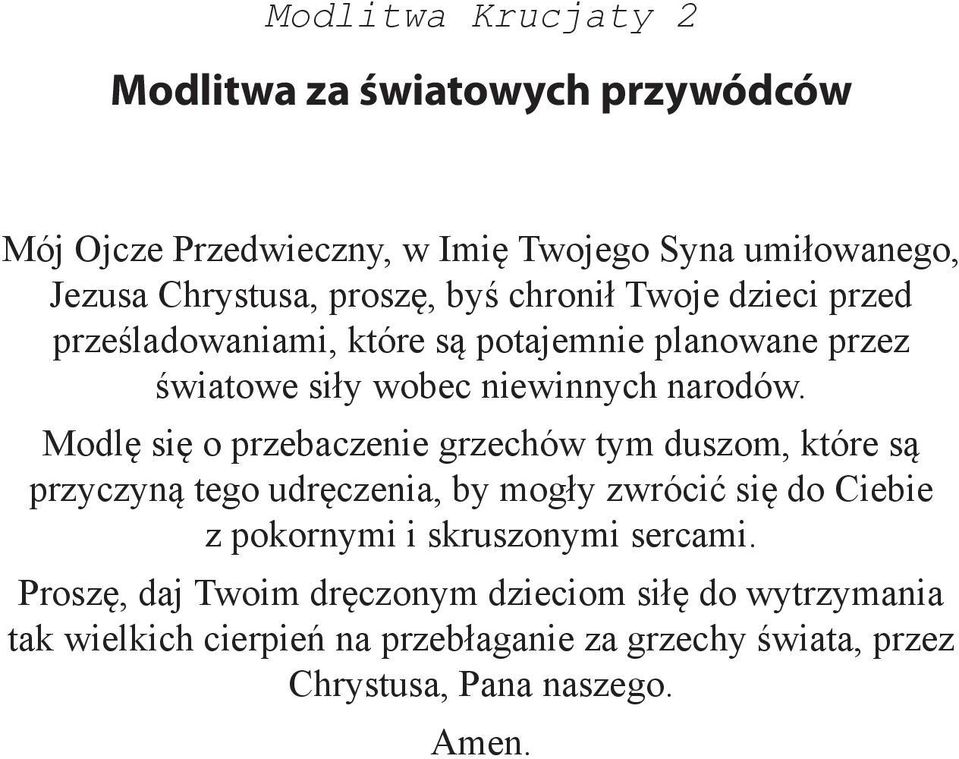 Modlę się o przebaczenie grzechów tym duszom, które są przyczyną tego udręczenia, by mogły zwrócić się do Ciebie z pokornymi i skruszonymi