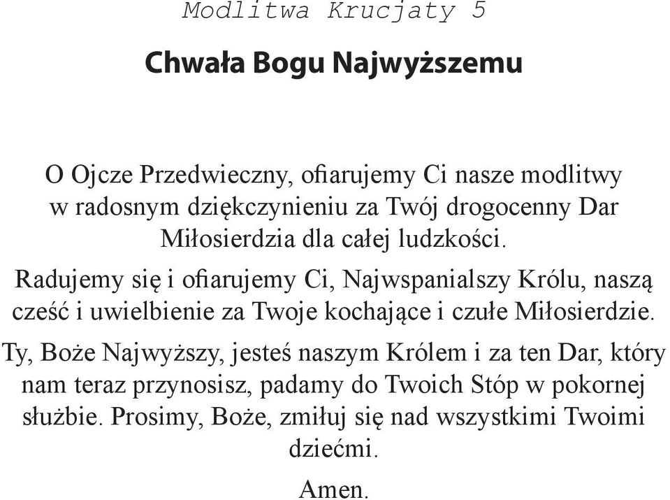 Radujemy się i ofiarujemy Ci, Najwspanialszy Królu, naszą cześć i uwielbienie za Twoje kochające i czułe Miłosierdzie.