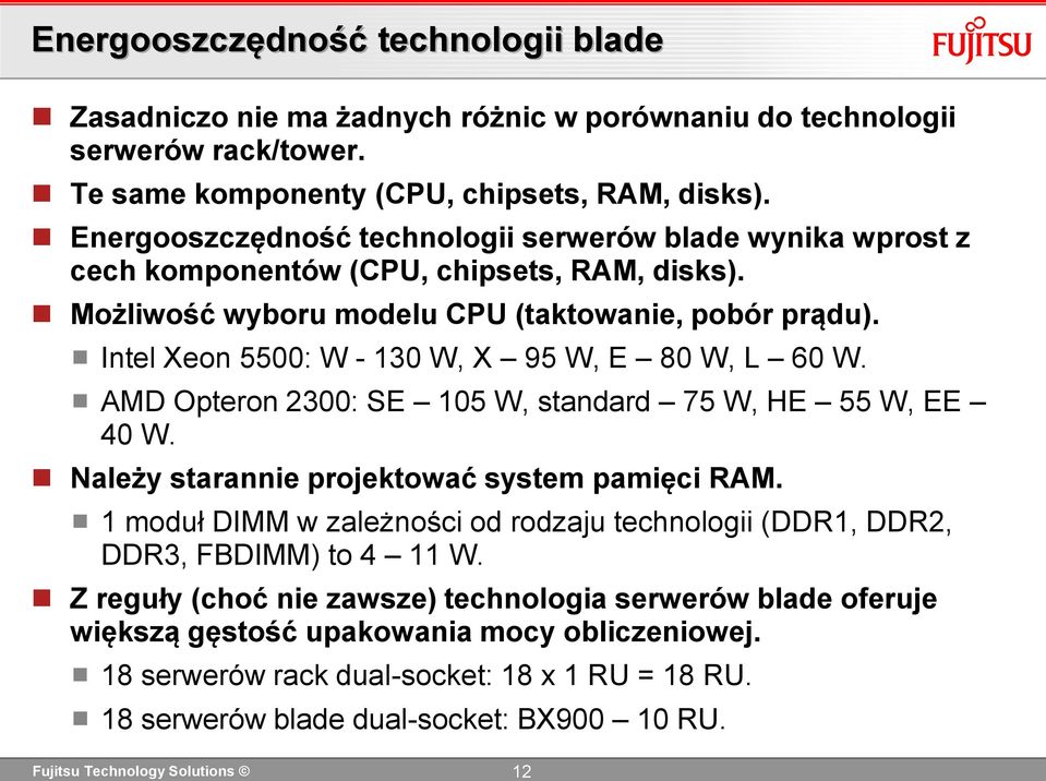 Intel Xeon 5500: W - 130 W, X 95 W, E 80 W, L 60 W. AMD Opteron 2300: SE 105 W, standard 75 W, HE 55 W, EE 40 W. Należy starannie projektować system pamięci RAM.