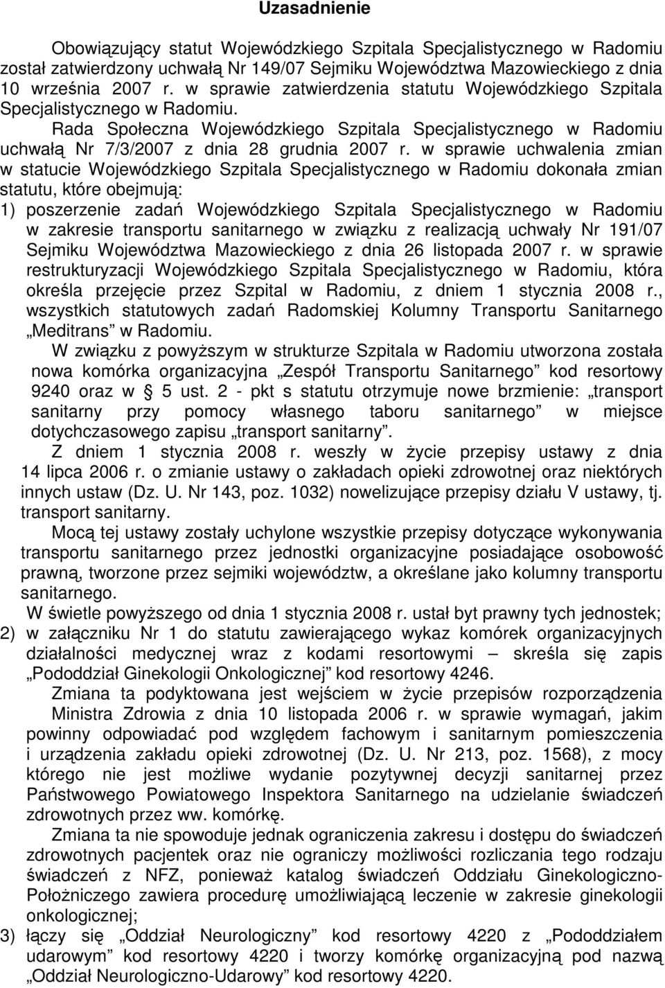 w sprawie uchwalenia zmian w statucie Wojewódzkiego Szpitala Specjalistycznego w Radomiu dokonała zmian statutu, które obejmuj: 1) poszerzenie zada Wojewódzkiego Szpitala Specjalistycznego w Radomiu