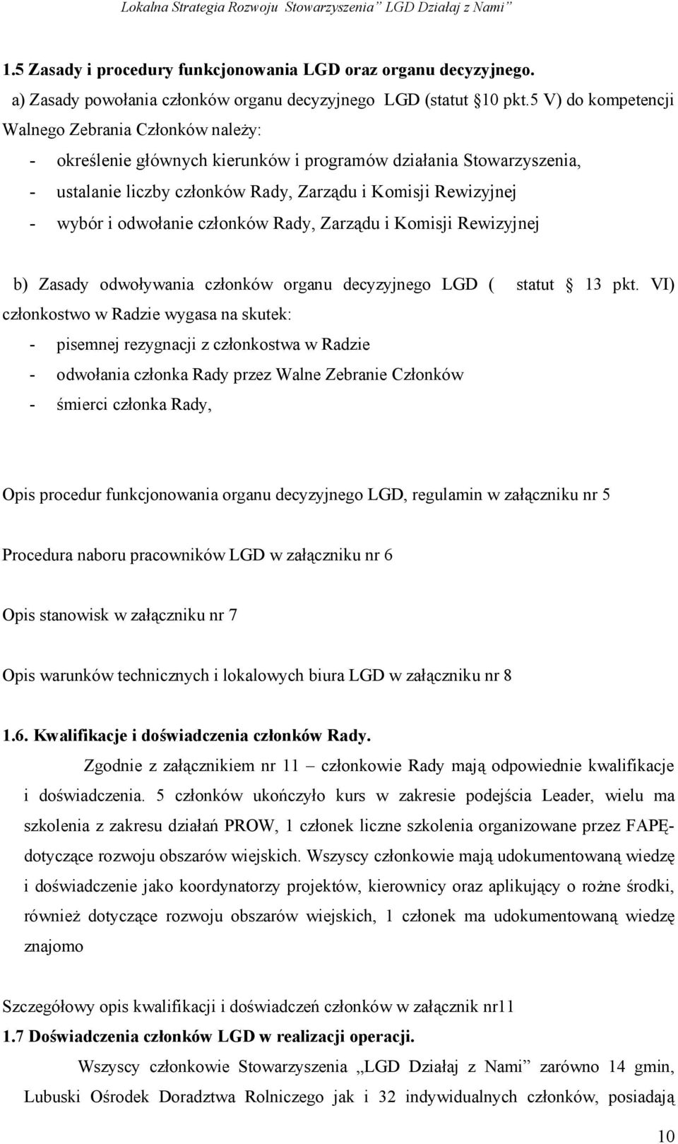 odwołanie członków Rady, Zarządu i Komisji Rewizyjnej b) Zasady odwoływania członków organu decyzyjnego LGD ( statut 13 pkt.