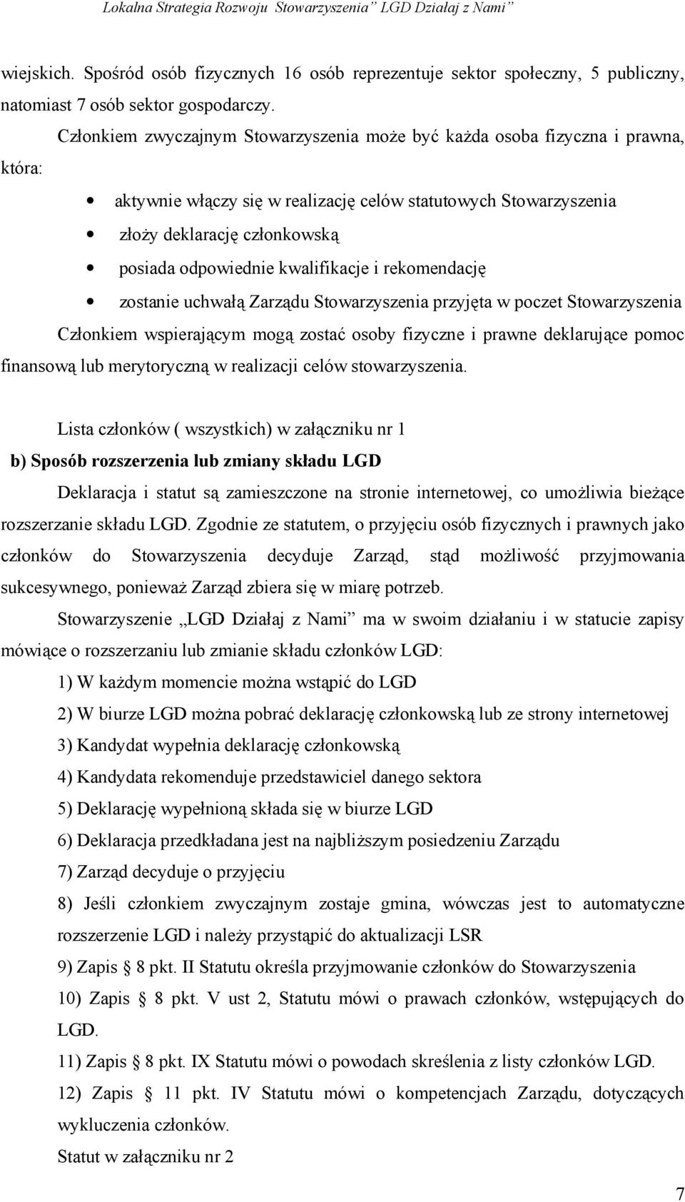 kwalifikacje i rekomendację zostanie uchwałą Zarządu Stowarzyszenia przyjęta w poczet Stowarzyszenia Członkiem wspierającym mogą zostać osoby fizyczne i prawne deklarujące pomoc finansową lub