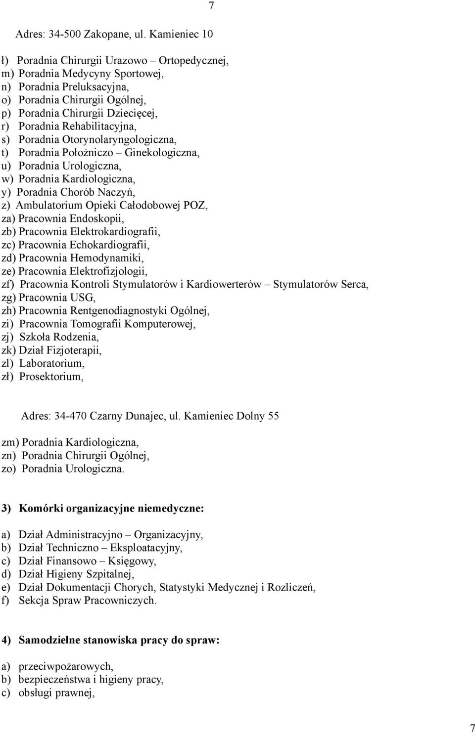 Rehabilitacyjna, s) Poradnia Otorynolaryngologiczna, t) Poradnia Położniczo Ginekologiczna, u) Poradnia Urologiczna, w) Poradnia Kardiologiczna, y) Poradnia Chorób Naczyń, z) Ambulatorium Opieki