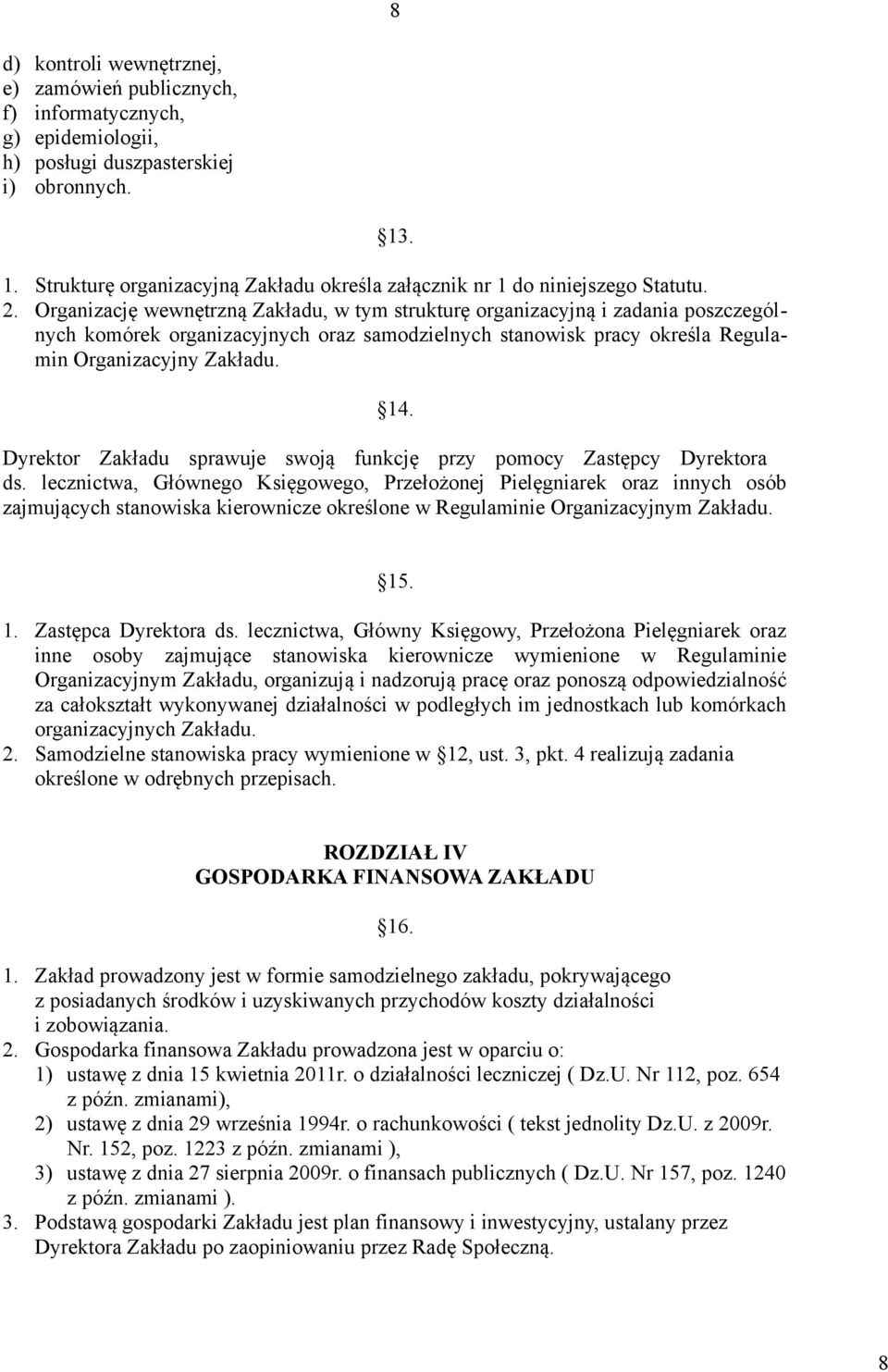 Organizację wewnętrzną Zakładu, w tym strukturę organizacyjną i zadania poszczególnych komórek organizacyjnych oraz samodzielnych stanowisk pracy określa Regulamin Organizacyjny Zakładu. 14.