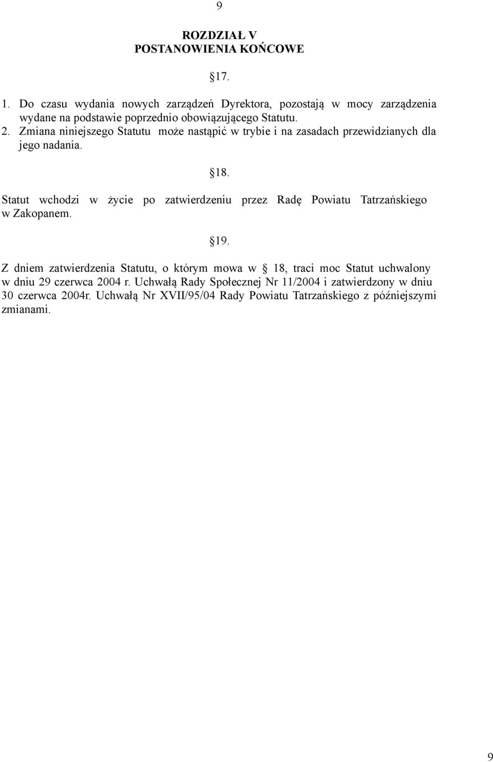 Zmiana niniejszego Statutu może nastąpić w trybie i na zasadach przewidzianych dla jego nadania. 18.