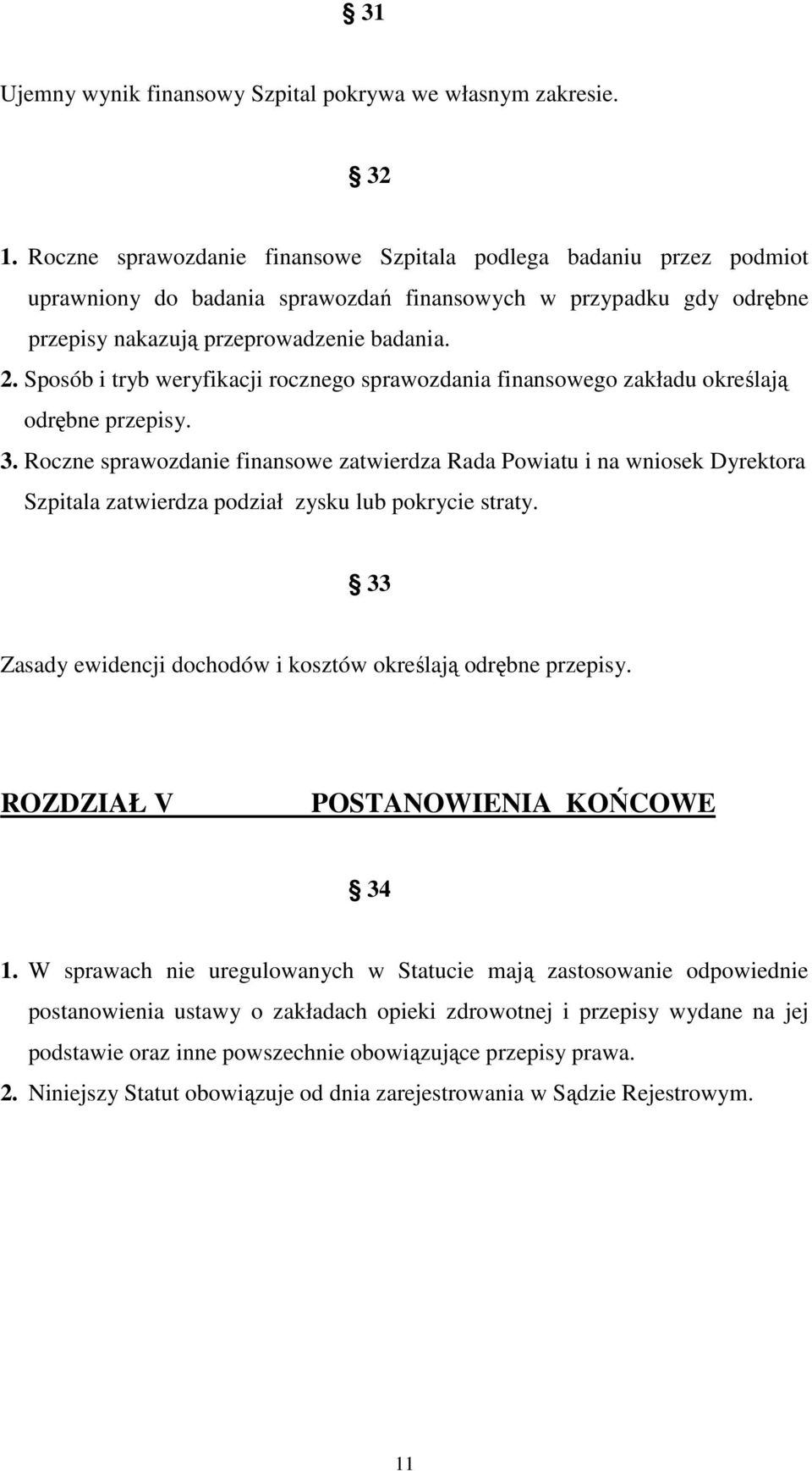 Sposób i tryb weryfikacji rocznego sprawozdania finansowego zakładu określają odrębne przepisy. 3.