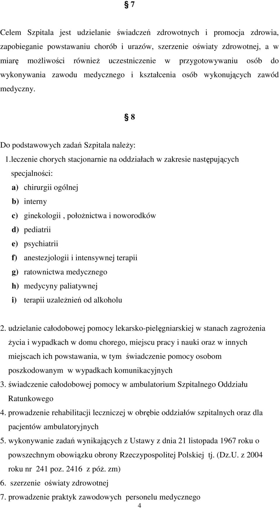 leczenie chorych stacjonarnie na oddziałach w zakresie następujących specjalności: a) chirurgii ogólnej b) interny c) ginekologii, połoŝnictwa i noworodków d) pediatrii e) psychiatrii f)