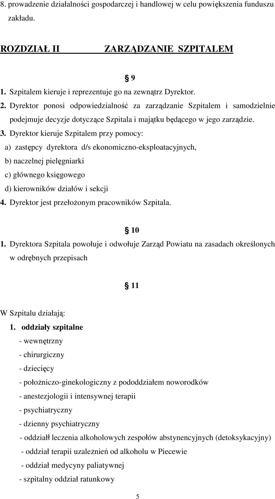 Dyrektor kieruje Szpitalem przy pomocy: a) zastępcy dyrektora d/s ekonomiczno-eksploatacyjnych, b) naczelnej pielęgniarki c) głównego księgowego d) kierowników działów i sekcji 4.